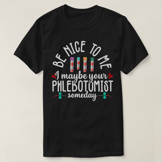 Phlebotomy Technician Phlebotomist Be Nice Nurse R T-Shirt (Design Front)