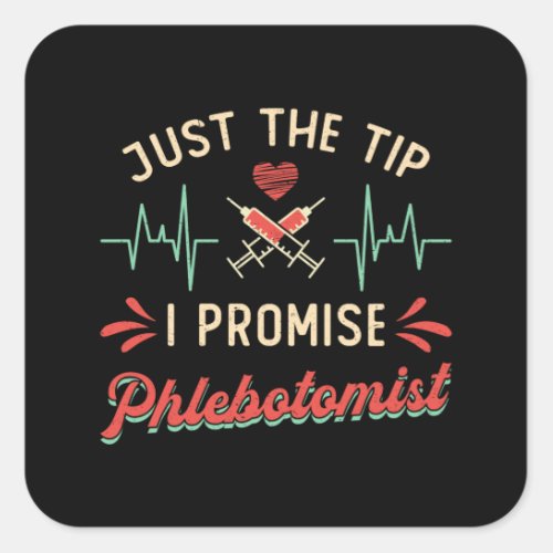 PhlebotomyJust The Tip I Promise Phlebotomist Square Sticker