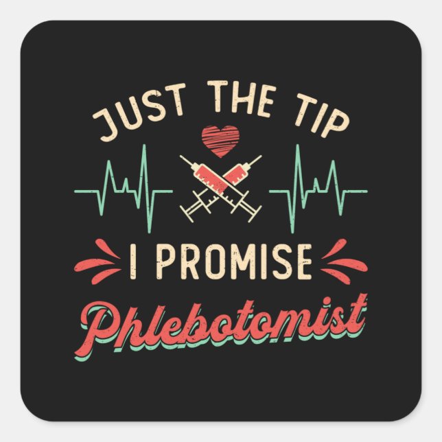 PhlebotomyJust The Tip I Promise Phlebotomist Square Sticker (Front)