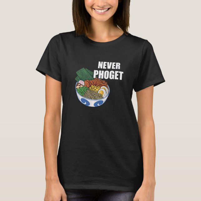 Pho Bowl Never Pho Vietnamese Food Pho Soup Asian  T-Shirt (Front)