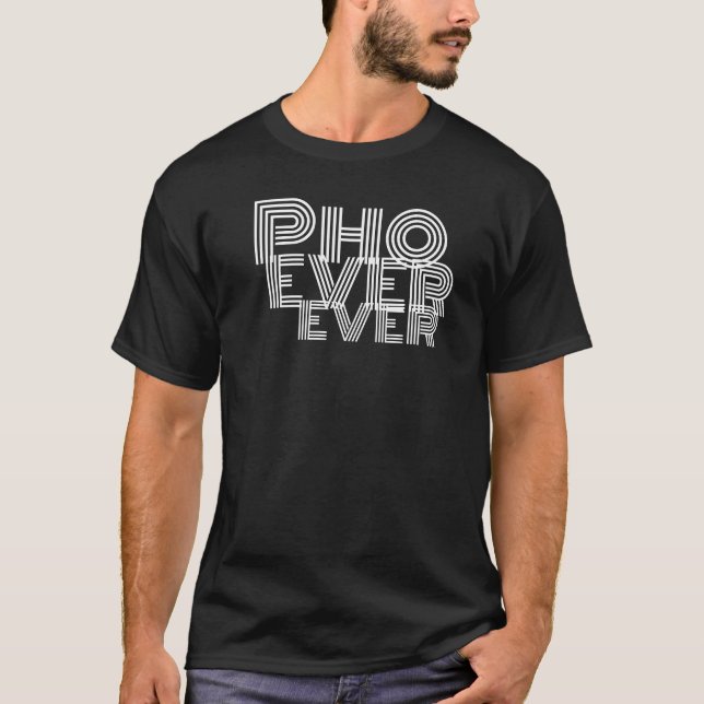 Pho Ever Ever T-Shirt (Front)