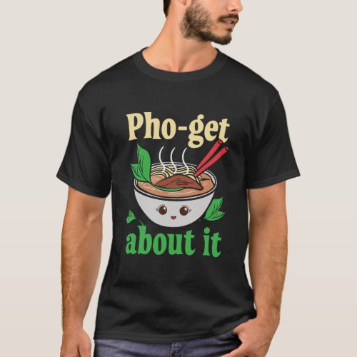 Pho_Get About It Funny Vietnamese Pho Graphic T_Shirt