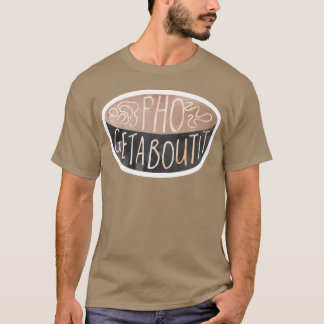 Pho Getabout It Food Pun family T-Shirt