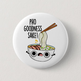 Pho Goodness Sake Funny Noodle Pun  Button