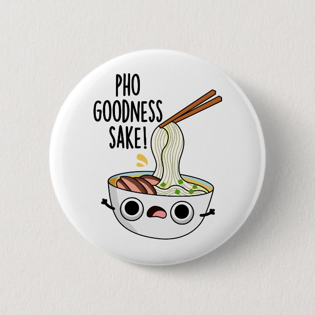 Pho Goodness Sake Funny Noodle Pun  Button (Front)