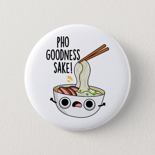 Pho Goodness Sake Funny Noodle Pun  Button