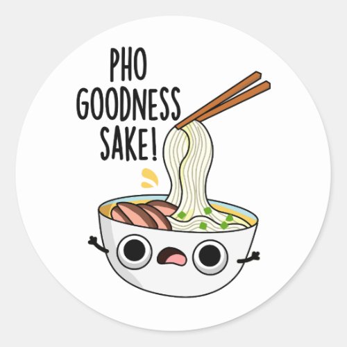 Pho Goodness Sake Funny Noodle Pun  Classic Round Sticker