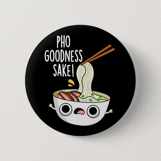 Pho Goodness Sake Funny Noodle Pun Dark BG Button (Front)