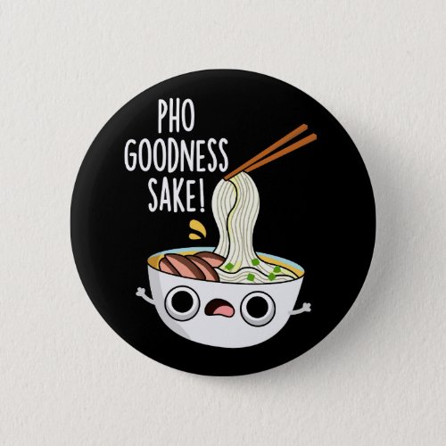 Pho Goodness Sake Funny Noodle Pun Dark BG Button