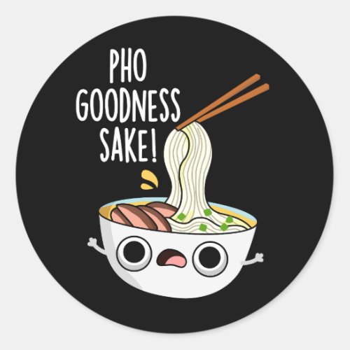 Pho Goodness Sake Funny Noodle Pun Dark BG Classic Round Sticker