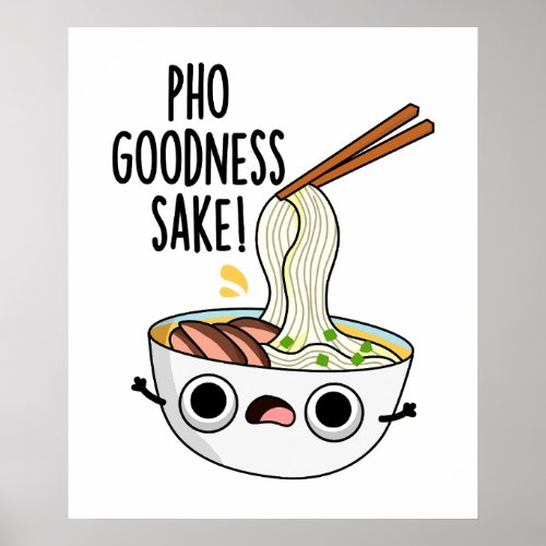 Pho Goodness Sake Funny Noodle Pun  Poster