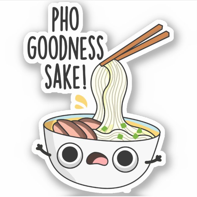 Pho Goodness Sake Funny Noodle Pun  Sticker (Front)