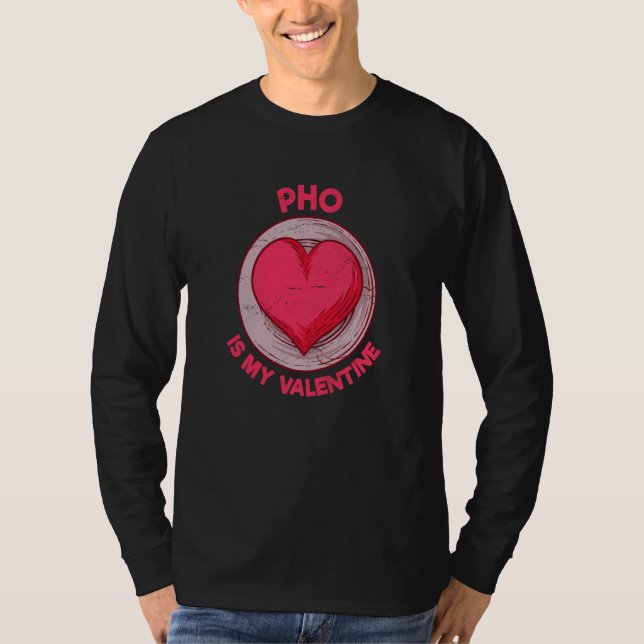 Pho Is My Valentine Noodle Soup Vietnamese Food Hu T-Shirt (Front)
