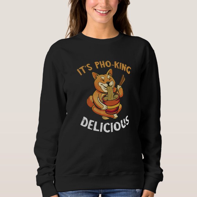 Pho It's Pho King Fox Vietnamese Noodle Soup Pho B Sweatshirt (Front)