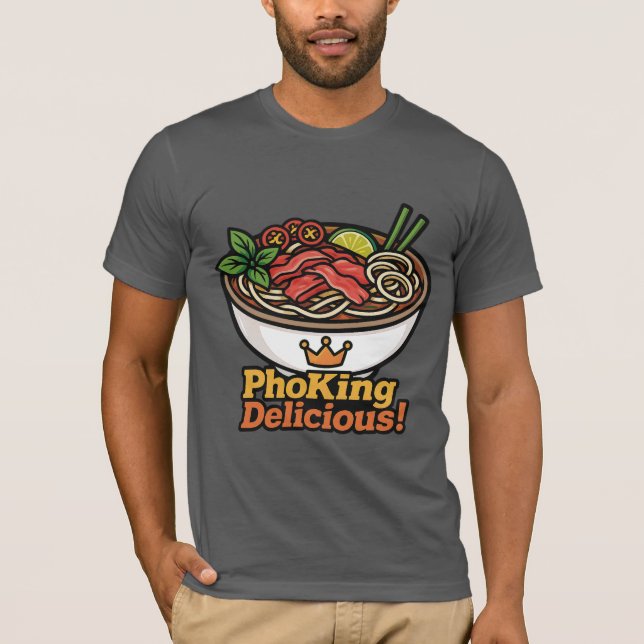 Pho king Delicious! T-Shirt (Front)
