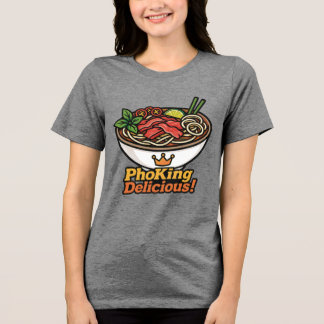 Pho king Delicious! Tri-Blend Shirt