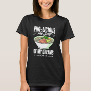 Pho Licious Soup Vietnamese Pho Noodles Asian Food T-Shirt