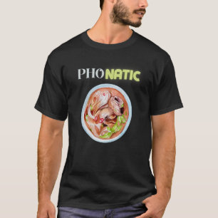 Pho Natic Pho Vietnamese Food Saying T-Shirt