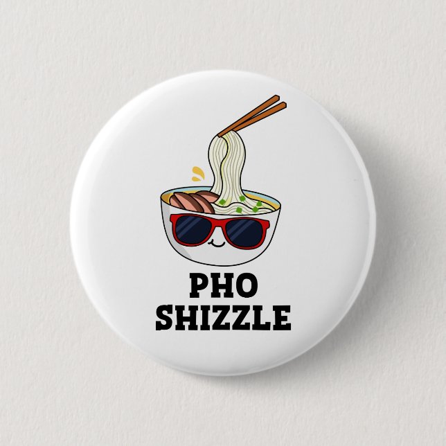 Pho Shizzle Funny Noodle Pun  Button (Front)