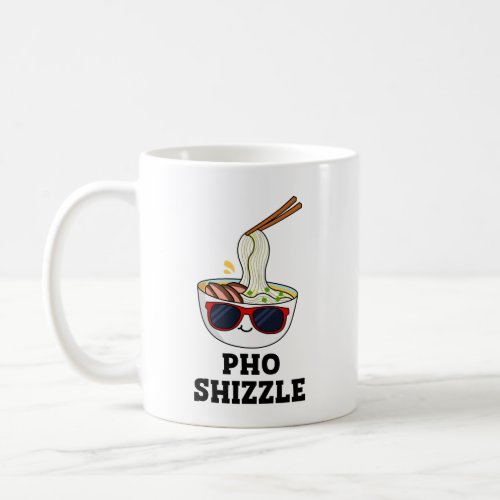 Pho Shizzle Funny Noodle Pun  Coffee Mug