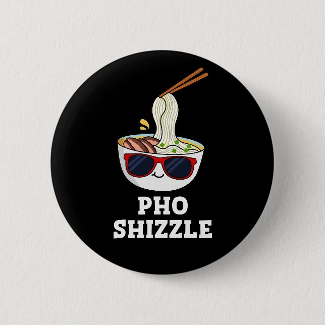 Pho Shizzle Funny Noodle Pun Dark BG Button (Front)