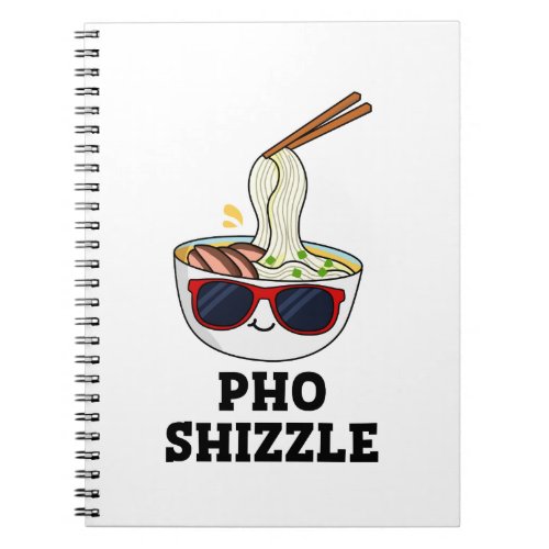 Pho Shizzle Funny Noodle Pun  Notebook