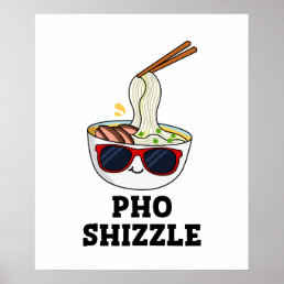 Pho Shizzle Funny Noodle Pun Poster
