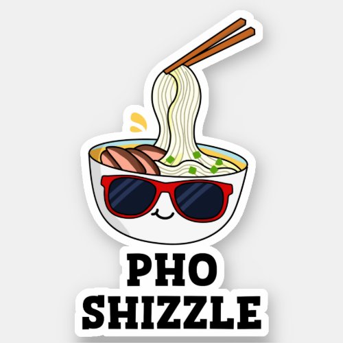 Pho Shizzle Funny Noodle Pun  Sticker