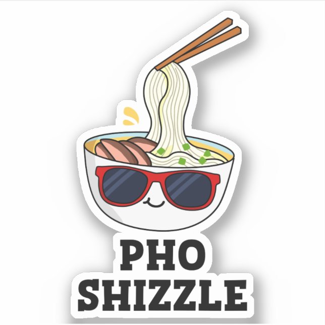 Pho Shizzle Funny Noodle Pun  Sticker (Front)