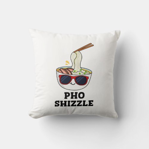 Pho Shizzle Funny Noodle Pun  Throw Pillow