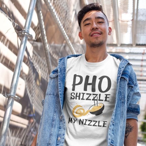 Pho Shizzle My Nizzle T_Shirt