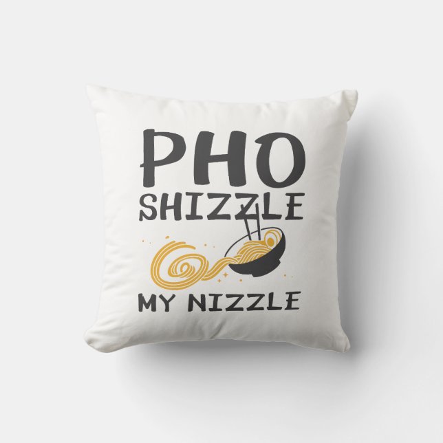 Pho Shizzle My Nizzle Throw Pillow (Front)