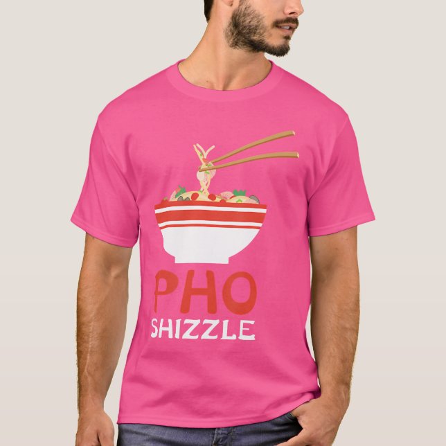 Pho Shizzle Noodle Soup Hip Hop Foodie Gift T-Shirt (Front)