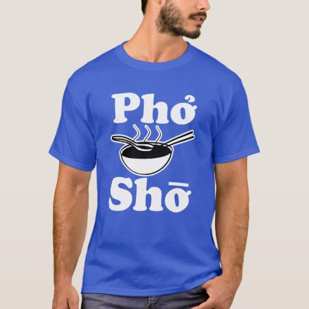 Pho Sho Men's Funny Shirt