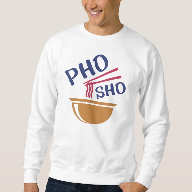Pho Sho Sweatshirt (Front)