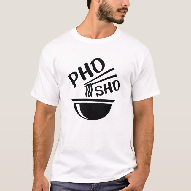 Pho Sho T-Shirt (Front)