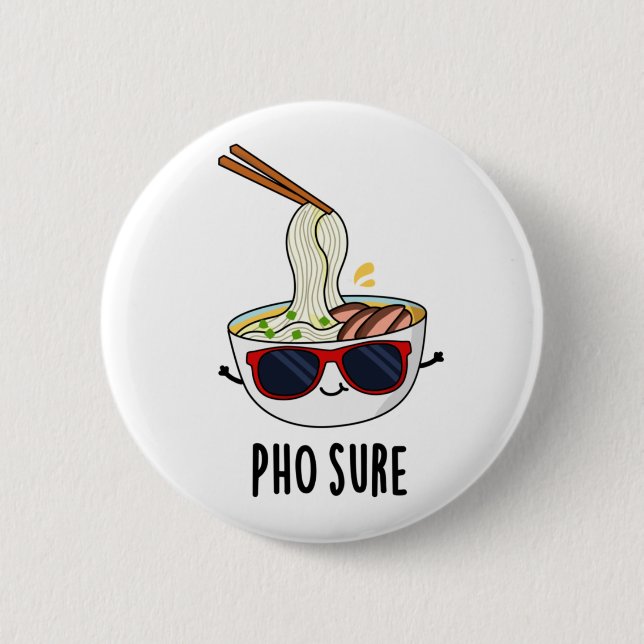 Pho Sure Funny Pho Soup Noodle Pun  Button (Front)