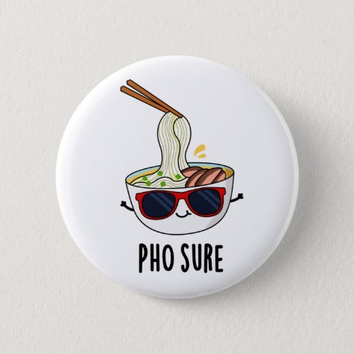 Pho Sure Funny Pho Soup Noodle Pun  Button