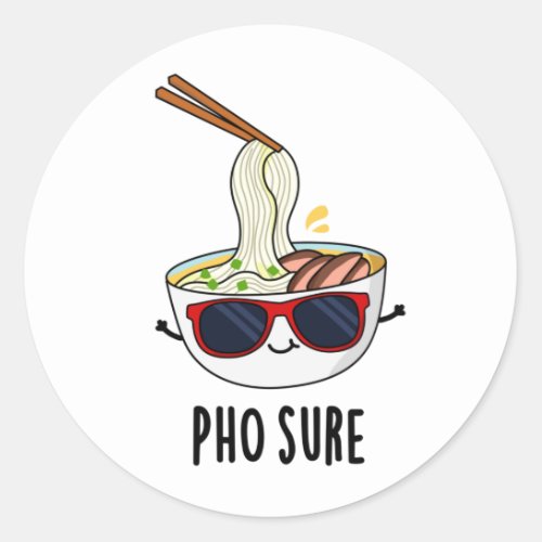 Pho Sure Funny Pho Soup Noodle Pun  Classic Round Sticker