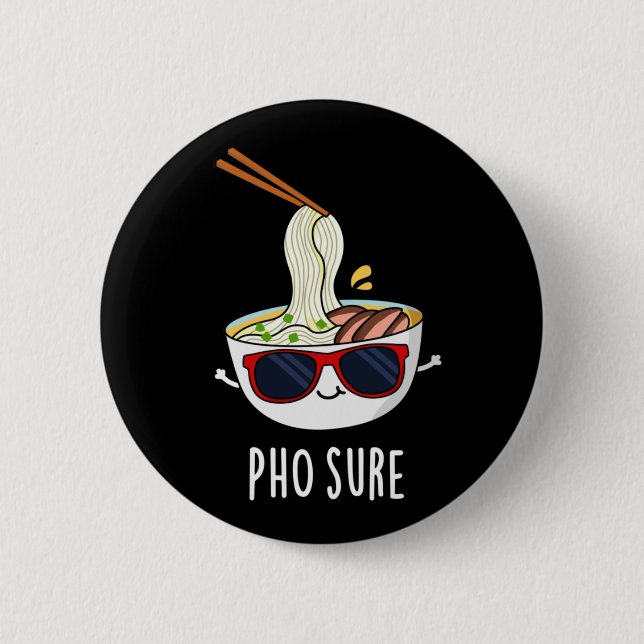 Pho Sure Funny Pho Soup Noodle Pun Dark BG Button (Front)