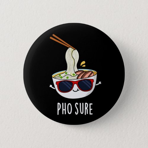Pho Sure Funny Pho Soup Noodle Pun Dark BG Button