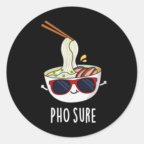 Pho Sure Funny Pho Soup Noodle Pun Dark BG Classic Round Sticker