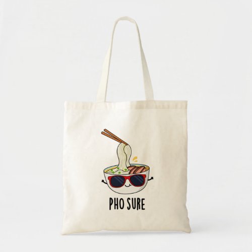Pho Sure Funny Pho Soup Noodle Pun  Tote Bag