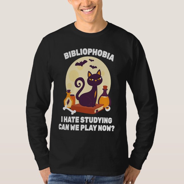 Phobia  Bibliophobia I Hate Studying Can We Play N T-Shirt (Front)
