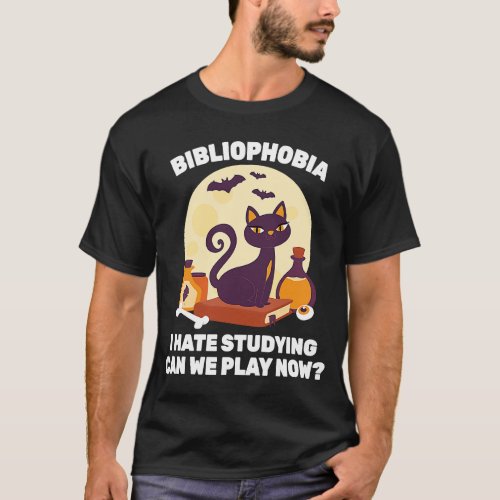 Phobia  Bibliophobia I Hate Studying Can We Play N T_Shirt