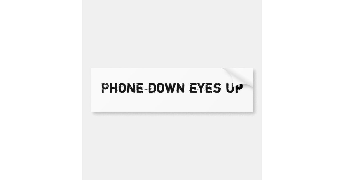 Phone Down Eyes Up Bumper Sticker Zazzle