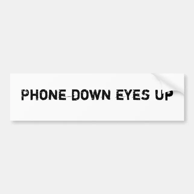 Phone Down Eyes Up Bumper Sticker Zazzle