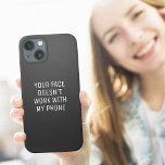 Phone Face ID Funny iPhone 13 Case<br><div class="desc">Are you looking for a simple, modern, minimalist design that you could quickly customize with your own text? This particular text works perfectly on a smartphone. The text goes: "Your face doesn't work with my phone". You can obviously change the text – just use the "Personalize" button. Original design by...</div>