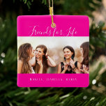 Photo best friends for life hot pink ceramic ornament<br><div class="desc">A gift for your best friend(s) for birthdays,  Christmas or a special event. White text: Friends for Life,  written with a trendy hand lettered style script. Personalize and use your own photo and names. A trendy hot pink background.</div>