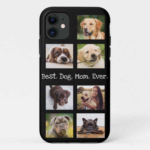 Photo Collage Best Dog Mom Ever Black and White iPhone 11 Case